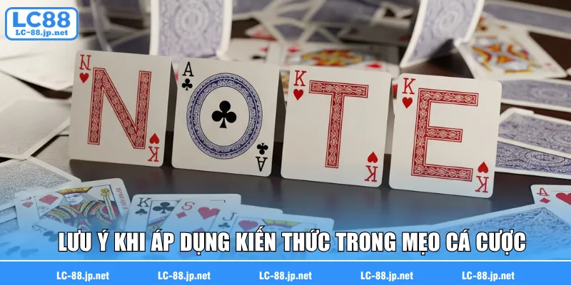 Lưu ý cần thiết khi áp dụng kiến thức trong mẹo cá cược