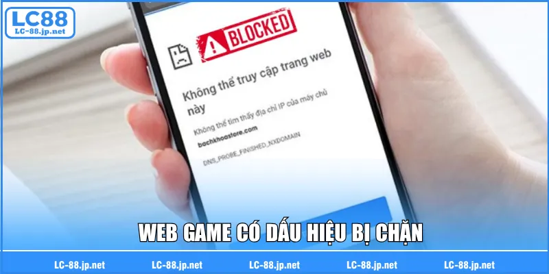 Web game có dấu hiệu bị chặn